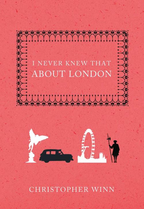 Cover of the book I Never Knew That About London by Christopher Winn, St. Martin's Press