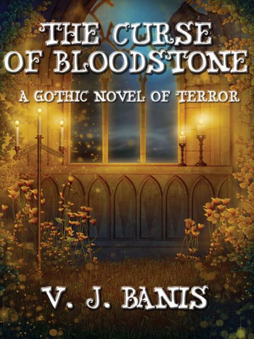 Cover of the book The Curse of Bloodstone: A Gothic Tale of Terror by V. J. Banis, Wildside Press LLC