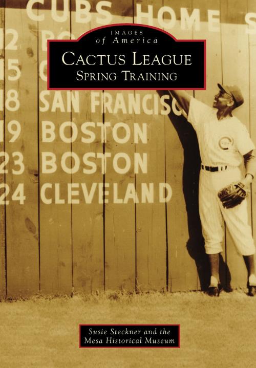 Cover of the book Cactus League by Susie Steckner, Mesa Historical Museum, Arcadia Publishing Inc.