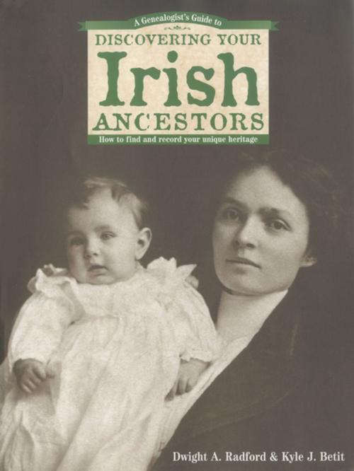 Cover of the book A Genealogist's Guide to Discovering Your Irish Ancestors by Dwight A. Radford, Kyle J. Betit, F+W Media