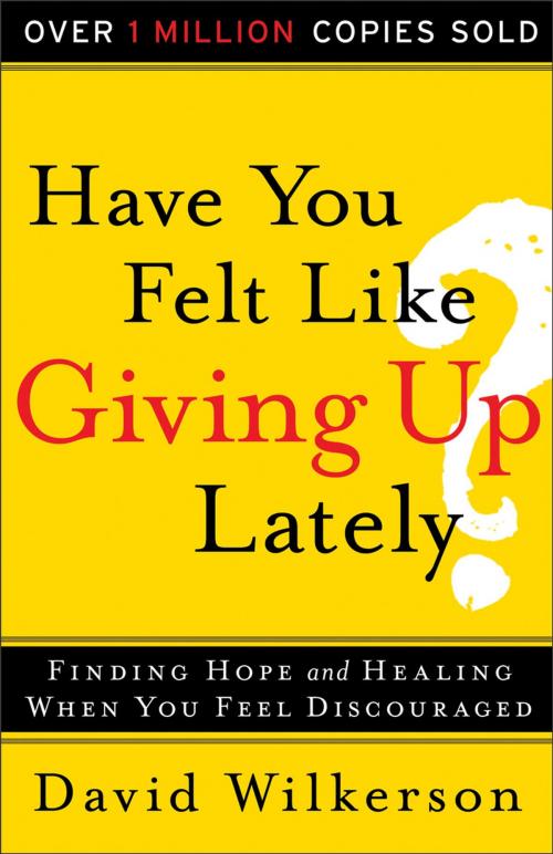 Cover of the book Have You Felt Like Giving Up Lately? by David Wilkerson, Baker Publishing Group