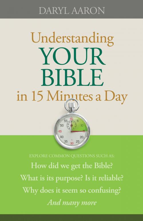 Cover of the book Understanding Your Bible in 15 Minutes a Day by Daryl Aaron, Baker Publishing Group