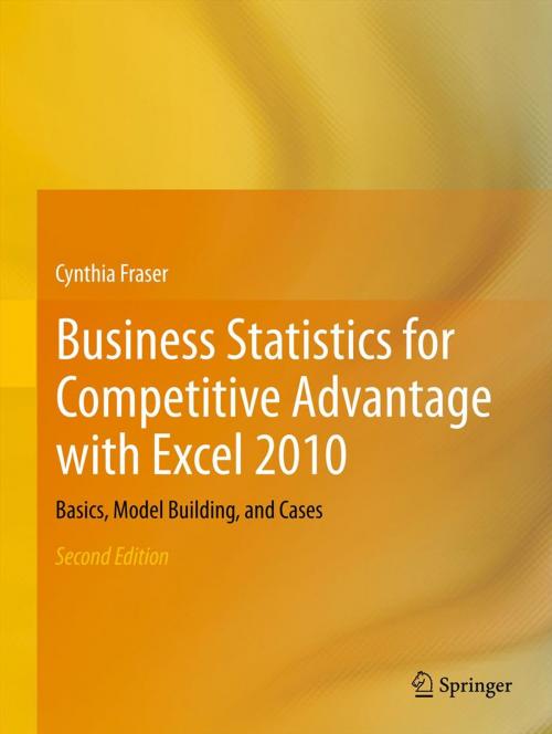 Cover of the book Business Statistics for Competitive Advantage with Excel 2010 by Cynthia Fraser, Springer New York