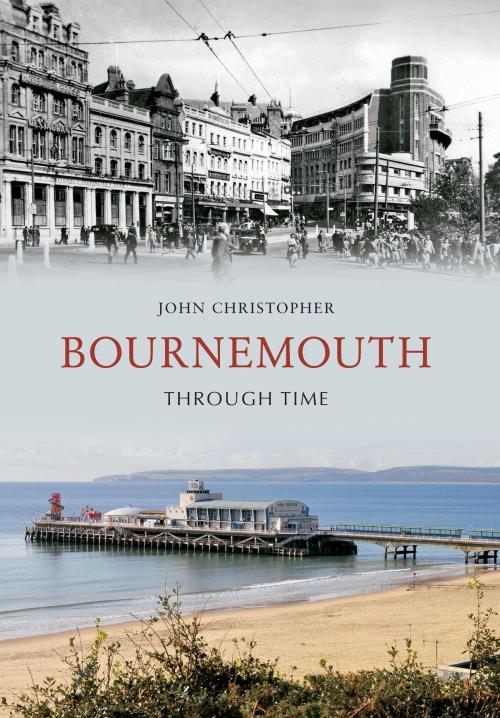 Cover of the book Bournemouth Through Time by John Christopher, Amberley Publishing