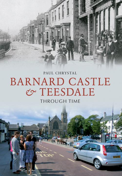 Cover of the book Barnard Castle & Teesdale Through Time by Paul Chrystal, Amberley Publishing