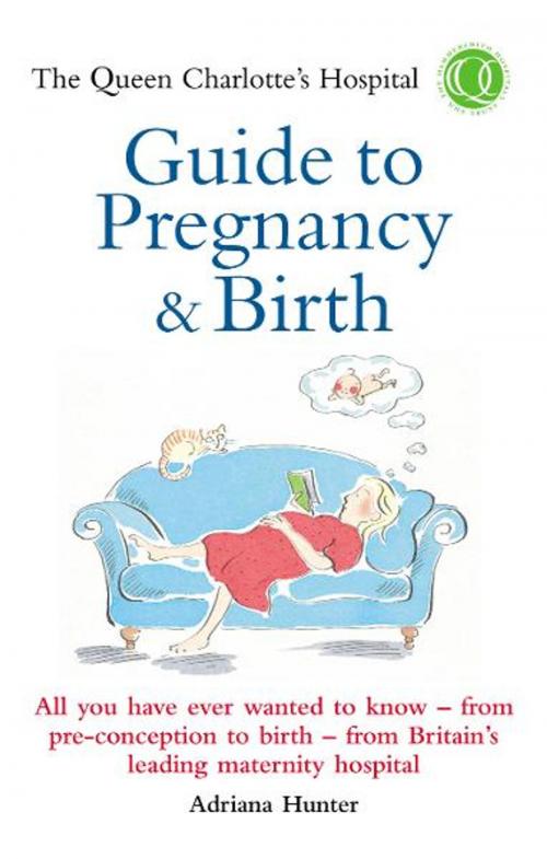 Cover of the book The Queen Charlotte's Hospital Guide to Pregnancy & Birth by Adriana Hunter, Queen Charlotte's Hospital, Ebury Publishing