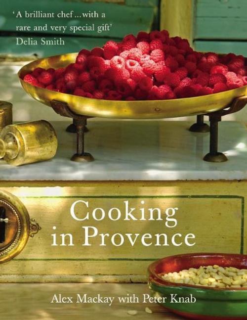 Cover of the book Cooking in Provence by Alex Mackay, Peter Knab, Ebury Publishing
