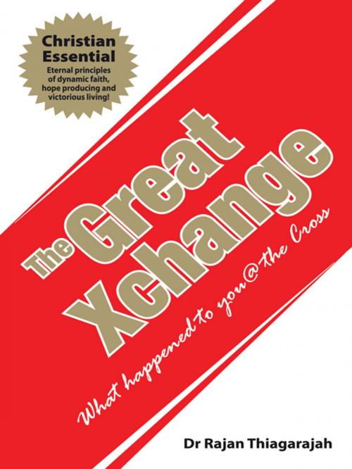 Cover of the book The Great Xchange by Dr Rajan Thiagarajah, WestBow Press