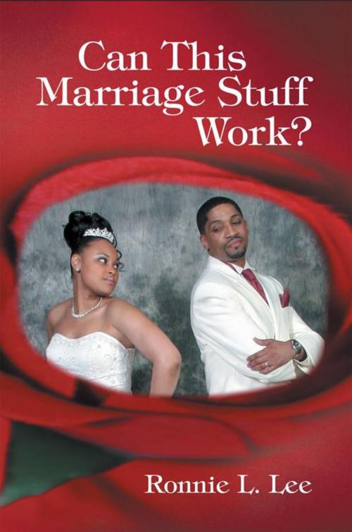Cover of the book Can This Marriage Stuff Work? by Ronnie L. Lee, WestBow Press