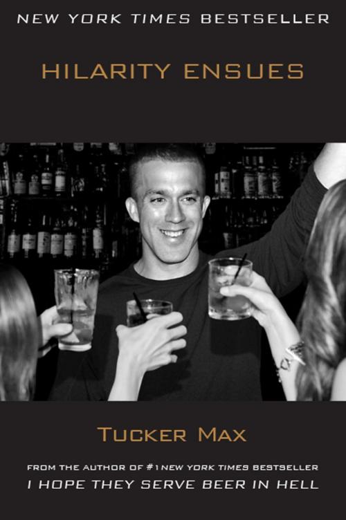 Cover of the book Hilarity Ensues by Tucker Max, Blue Heeler Books