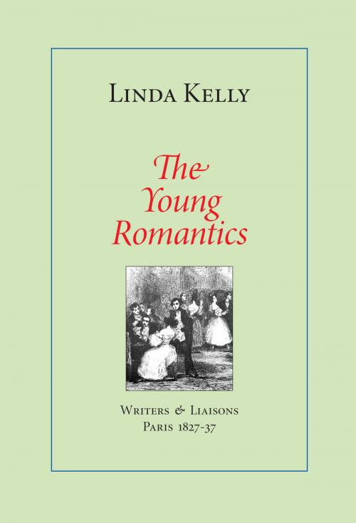 Cover of the book The Young Romantics: Writers & Liaisons, Paris 1827-37 by Linda Kelly, Starhaven