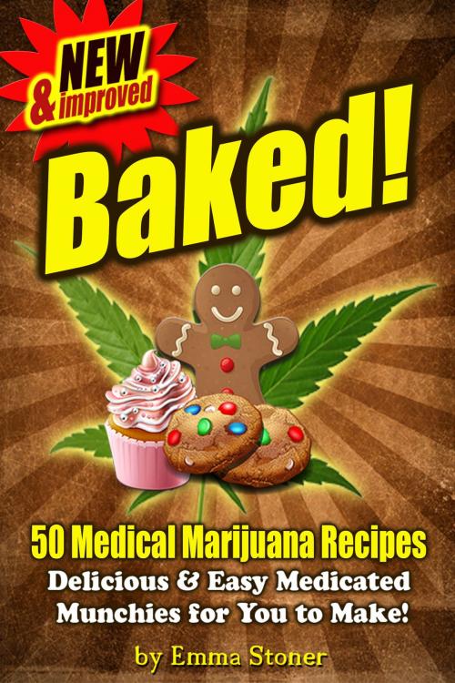 Cover of the book BAKED! New & Improved! Over 50 Delicious & Easy Weed Cookbook Recipes & Medical Marijuana Cooking Tips by Emma Stoner, Fun Science Group