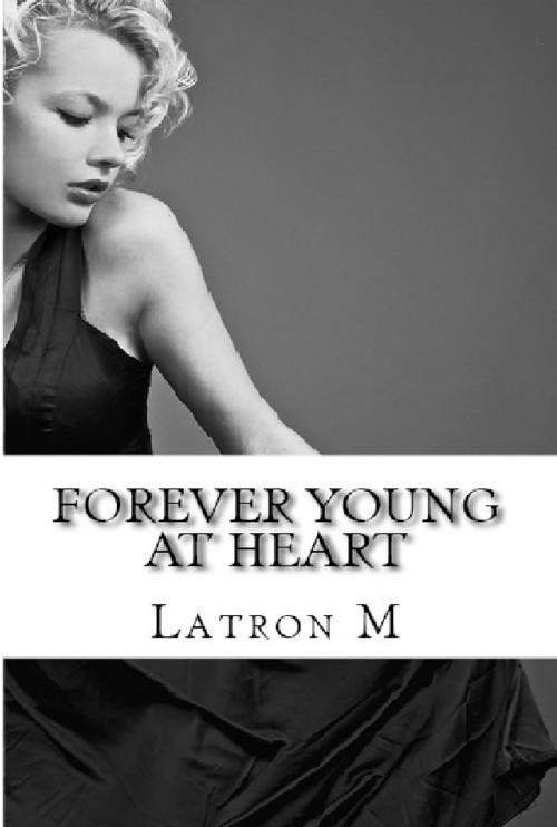 Cover of the book Forever Young at Heart by Latron M, Latron M