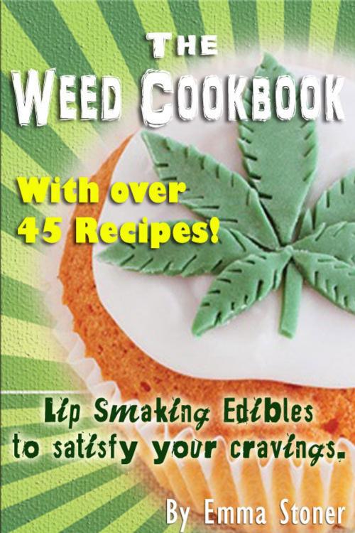 Cover of the book The Weed Cookbook: How to Cook with Medical Marijuana 45 Recipes & Cooking Tips by Emma Stoner, Fun Science Group
