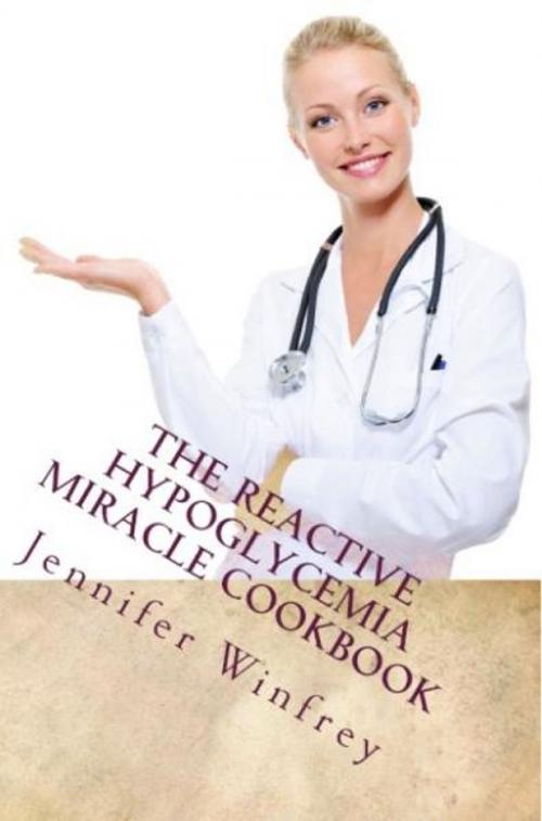 Cover of the book The Reactive Hypoglycemia Miracle Cookbook by Jennifer Winfrey, Andale LLC