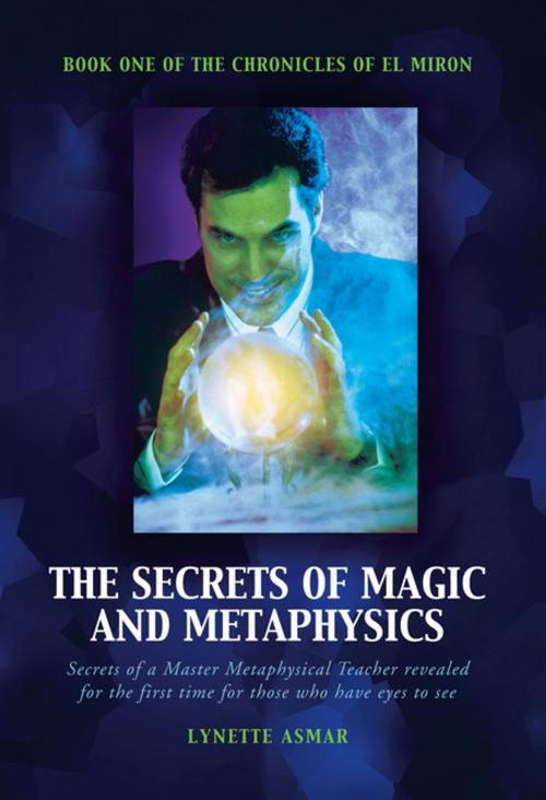 Cover of the book The Secrets of Magic and Metaphysics by Lynette Asmar, Balboa Press AU