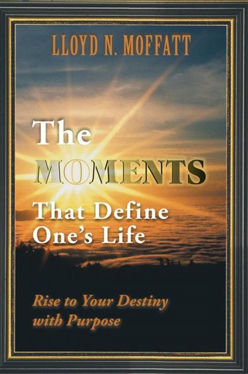Cover of the book The Moments That Define One’S Life by Lloyd N. Moffatt, Balboa Press