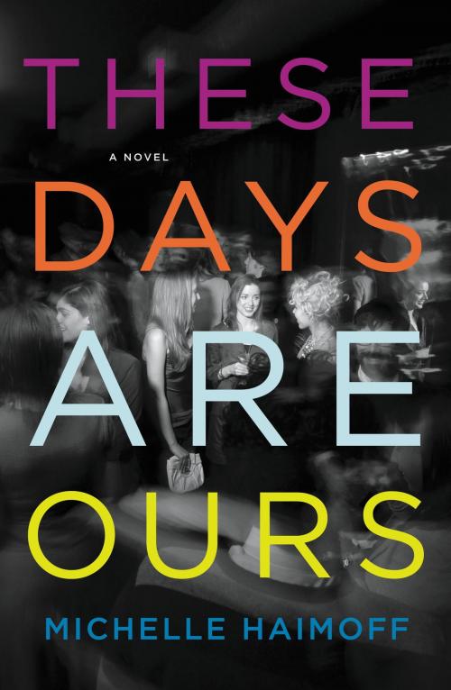 Cover of the book These Days Are Ours by Michelle Haimoff, Grand Central Publishing