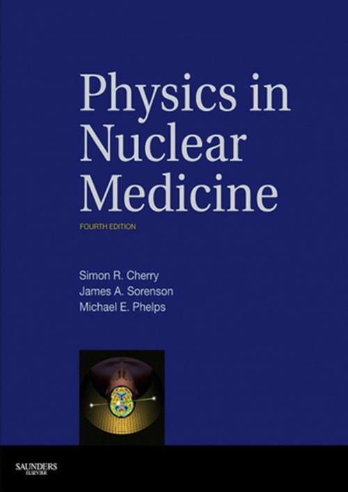 Cover of the book Physics in Nuclear Medicine E-Book by Simon R. Cherry, PhD, James A. Sorenson, PhD, Michael E. Phelps, PhD, Elsevier Health Sciences