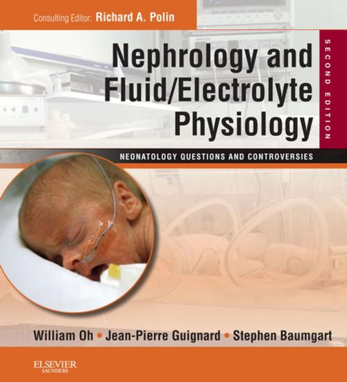 Cover of the book Nephrology and Fluid/Electrolyte Physiology: Neonatology Questions and Controversies E-Book by William Oh, MD, Jean-Pierre Guignard, MD, Stephen Baumgart, MD, Elsevier Health Sciences