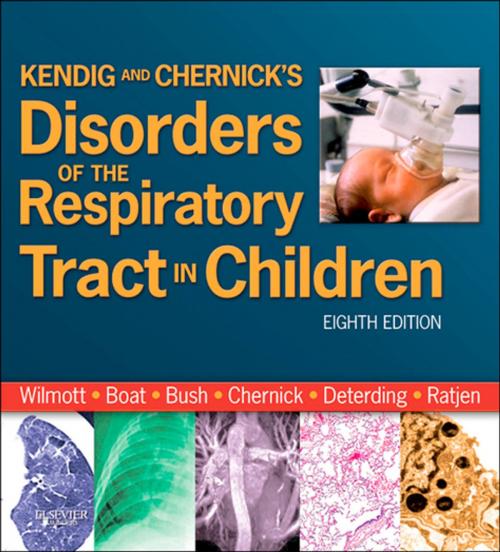 Cover of the book Kendig and Chernick's Disorders of the Respiratory Tract in Children E-Book by Andrew Bush, MA, MD, FRCP, FRCPCH, Victor Chernick, MD, FRCPC, Thomas F. Boat, MD, Robin R Deterding, MD, Felix Ratjen, MD, PhD, FRCPC, Robert W. Wilmott, MD, FRCP, Elsevier Health Sciences