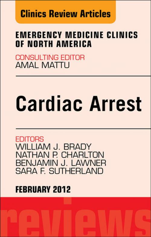 Cover of the book Cardiac Arrest, An Issue of Emergency Medicine Clinics - E-Book by Bill Brady, MD, Nathan P. Charlton, MD, Benjamin J. Lawner, Do, EMT-P, Sara F. Sutherland, MD, Elsevier Health Sciences
