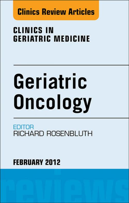 Cover of the book Geriatric Oncology, An Issue of Clinics in Geriatric Medicine by Richard Rosenbluth, MD, Elsevier Health Sciences