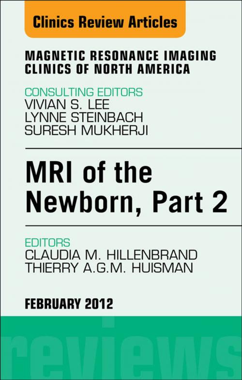 Cover of the book MRI of the Newborn, Part 2, An Issue of Magnetic Resonance Imaging Clinics by Claudia M. Hillenbrand, Thierry A. G. M. Huisman, Elsevier Health Sciences