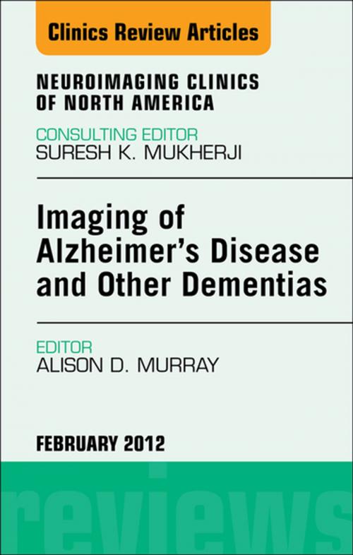 Cover of the book Imaging in Alzheimer’s Disease and Other Dementias, An Issue of Neuroimaging Clinics - E-Book by Alison D. Murray, MBchB (Hons), FRCP, FRCR, Elsevier Health Sciences