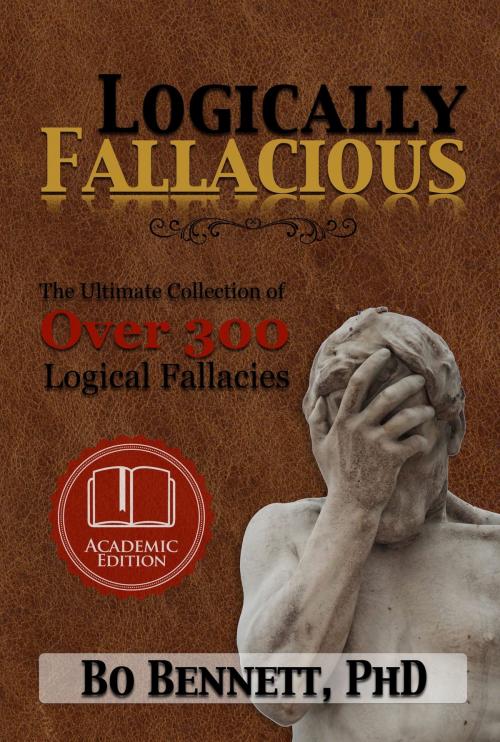 Cover of the book Logically Fallacious: The Ultimate Collection of Over 300 Logical Fallacies (Academic Edition) by Bo Bennett, eBookIt.com