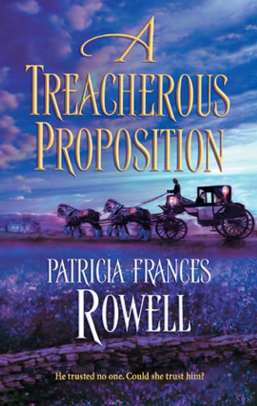 Cover of the book A Treacherous Proposition by Patricia Frances Rowell, Harlequin
