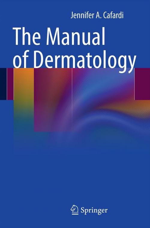 Cover of the book The Manual of Dermatology by Jennifer Cafardi, Springer New York