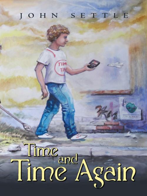 Cover of the book Time and Time Again by John Settle, iUniverse