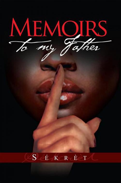 Cover of the book Memoirs to My Father by Sékrèt, Xlibris US