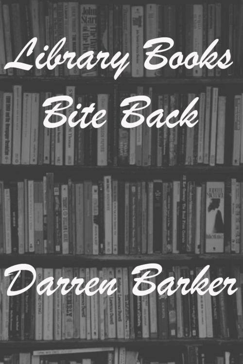 Cover of the book Library Books Bite Back by Darren Barker, Darren Barker
