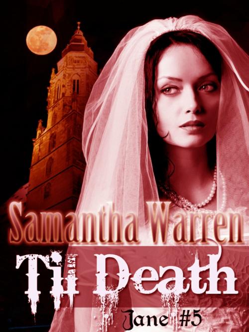 Cover of the book Til Death (Jane #5) by Samantha Warren, Samantha Warren