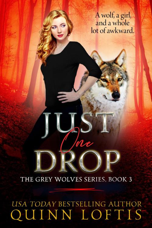 Cover of the book Just One Drop, Book 3 The Grey Wolves Series by Quinn Loftis, Quinn Loftis