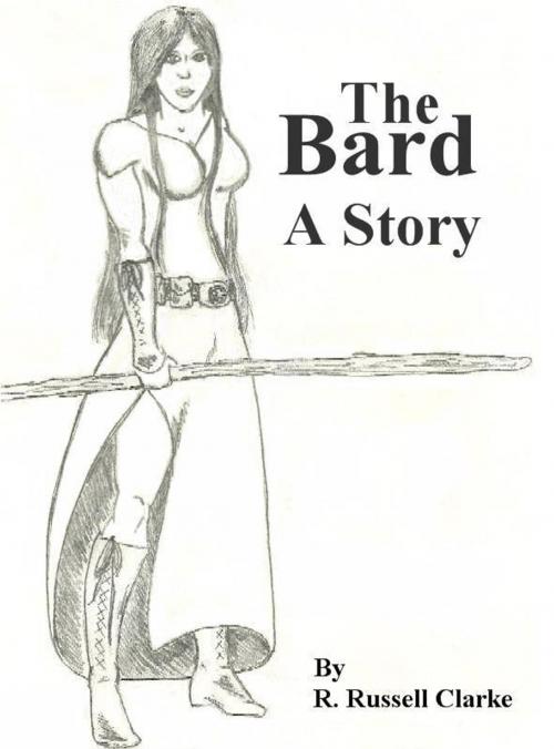 Cover of the book The Bard: A Story by R. Russell Clarke, R. Russell Clarke