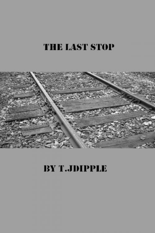 Cover of the book The Last Stop by T.J Dipple, T.J Dipple