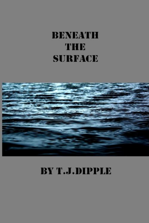 Cover of the book Beneath The Surface by T.J Dipple, T.J Dipple