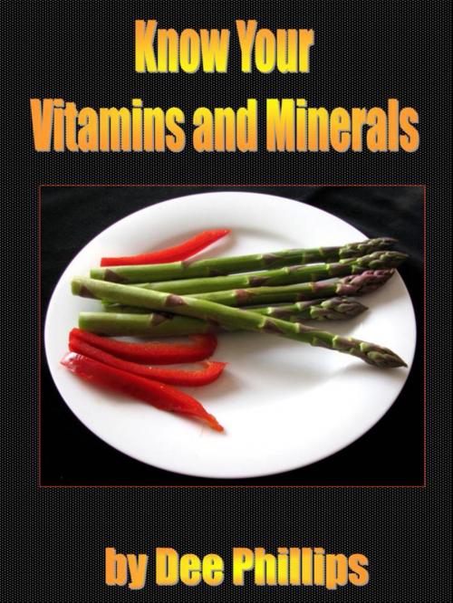 Cover of the book Know Your Vitamins and Minerals by Dee Phillips, Dee Phillips