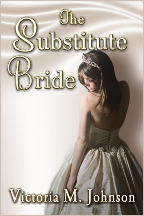 Cover of the book The Substitute Bride by Victoria M. Johnson, Victoria M. Johnson