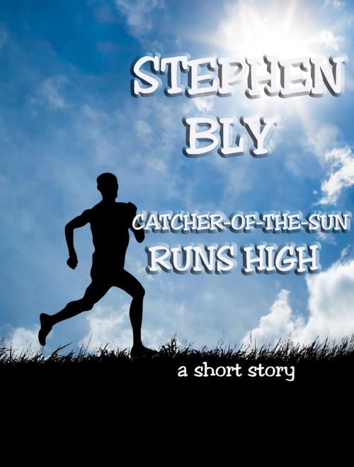 Cover of the book Catcher-Of-The-Sun Runs High by Stephen Bly, Bly Books
