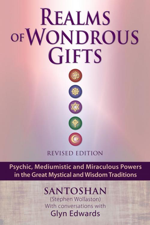 Cover of the book Realms of Wondrous Gifts: Psychic, Mediumistic and Miraculous Powers in the Great Mystical and Wisdom Traditions (Revised Edition) – With Conversations with Glyn Edwards by Santoshan (Stephen Wollaston), S Wollaston
