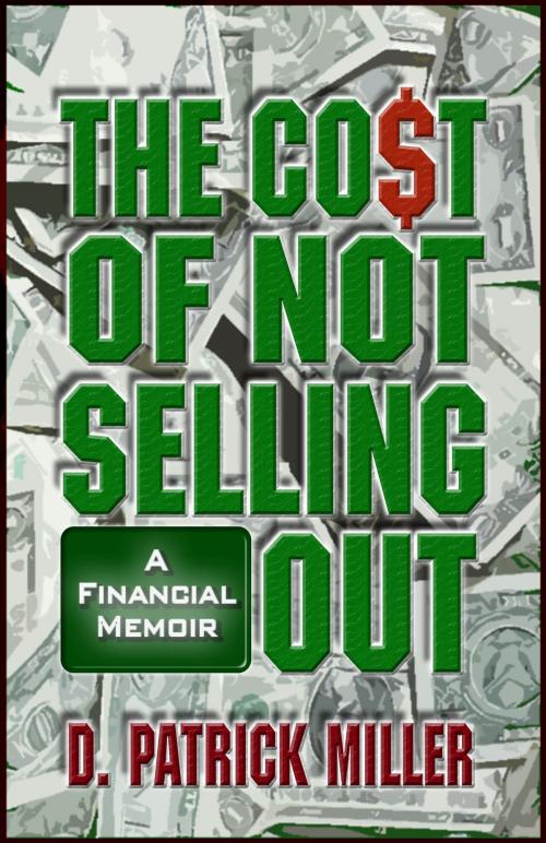 Cover of the book The Cost of Not Selling Out by D. Patrick Miller, D. Patrick Miller