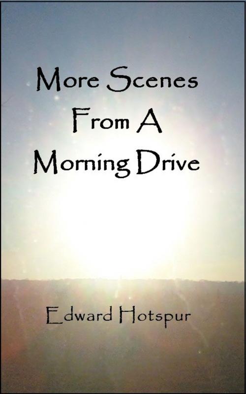 Cover of the book More Scenes From A Morning Drive by Edward Hotspur, Edward Hotspur
