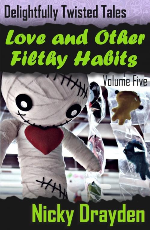 Cover of the book Delightfully Twisted Tales: Love and Other Filthy Habits (Volume Five) by Nicky Drayden, Nicky Drayden