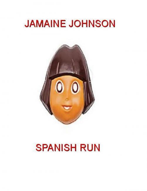 Cover of the book Spanish Run by Jamaine Johnson, Jamaine Johnson