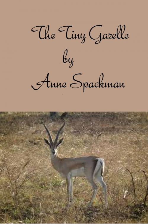 Cover of the book The Tiny Gazelle by Anne Spackman, Anne Spackman