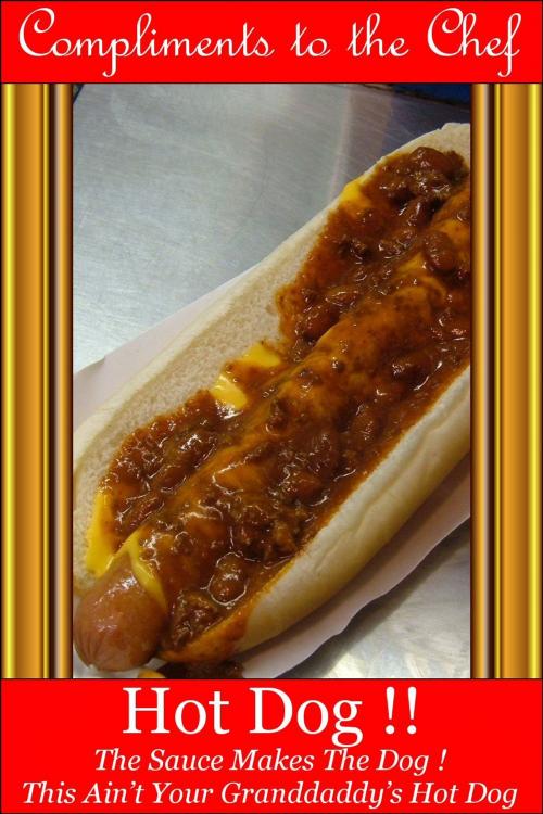 Cover of the book Hot Dog !!: The Sauce Makes The Dog! by Compliments to the Chef, Compliments to the Chef